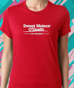 Foundersgirl Sweet Meteor O'death For President T-Shirt3