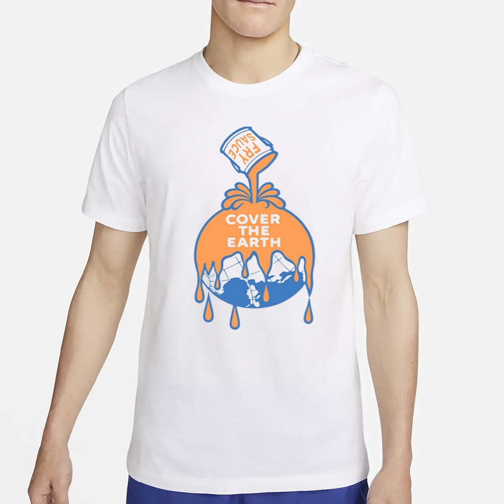 Fry Sauce Cover The Earth T-Shirt 4 Fry Sauce Cover The Earth T-Shirt2