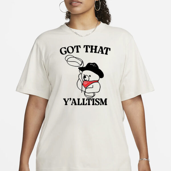 Got That Y'alltism T-Shirt1