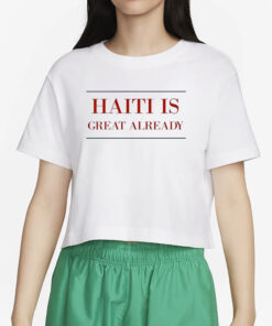 Haiti Is Great Already T-shirt4