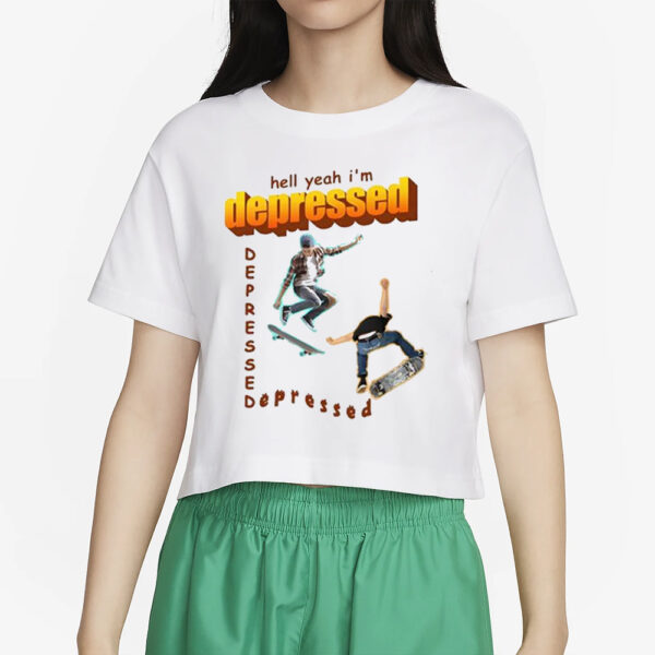 Hell Yeah I’m Depressed T-Shirt5