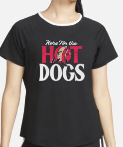 Here For The Hot Dogs T Shirt4
