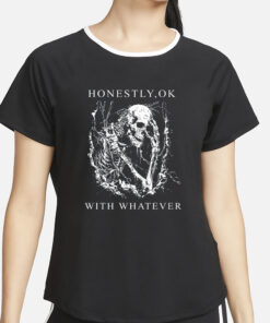 Honestly Ok With Whatever T-Shirt4