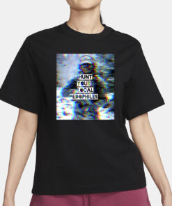 Hunt Your Local Pedophile We Fight Monsters T-Shirt1