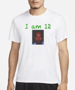 I Am 12 T-Shirt1