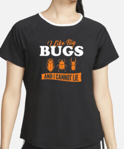 I Like Big Bugs And I Cannot Lie Entomology T-Shirt2
