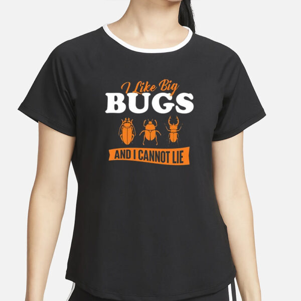 I Like Big Bugs And I Cannot Lie Entomology T-Shirt2