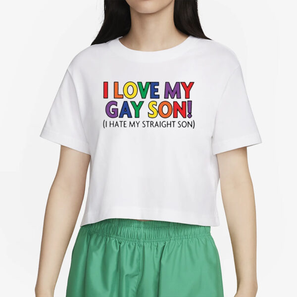 I Love My Gay Son I Hate My Straight Son T-Shirt2