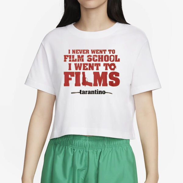 I Never Went To Film School I Went To Films Taratino T-Shirt2