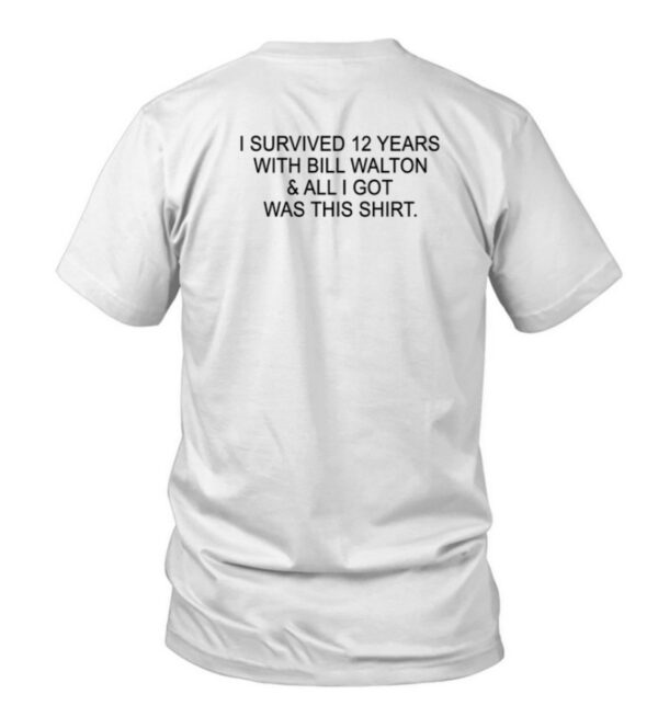 I Survived 12 Years With Bill Walton & All I Got Was This T-Shirt