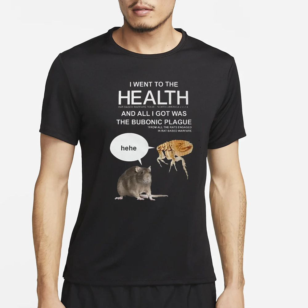 I Went To The Health And All I Got Was The Bubonic Plague T-Shirt 4 I Went To The Health And All I Got Was The Bubonic Plague T-Shirt2