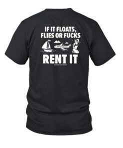 If It Floats Flies Or Fucks Rent It T-Shirt