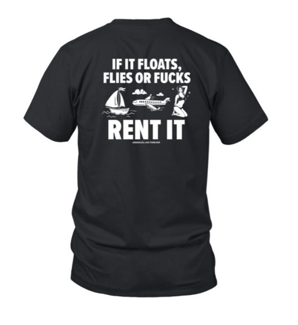 If It Floats Flies Or Fucks Rent It T-Shirt