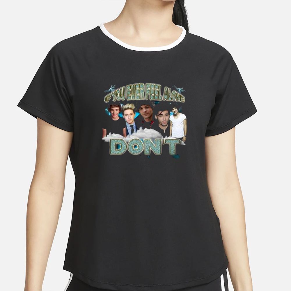 If You Ever Feel Alone Don’t T-Shirt2