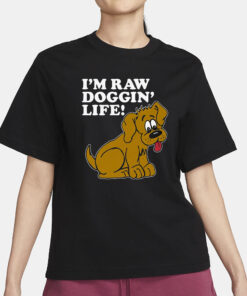 I’m Raw Doggin’ Life T-Shirt3
