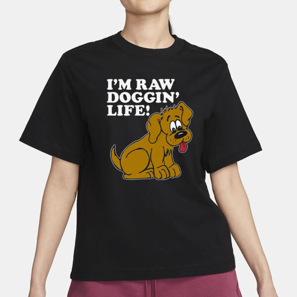 I’m Raw Doggin’ Life T-Shirt3