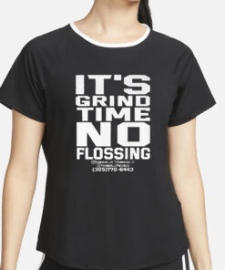 It’s Grind Time No Flossing T-Shirt4