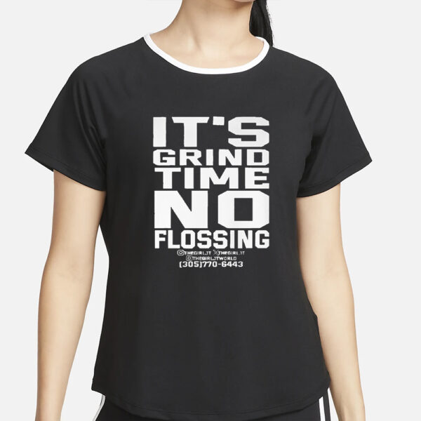 It’s Grind Time No Flossing T-Shirt4