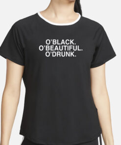Jay O'black O'beautiful O'drunk T-Shirt5