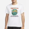 Jmcgg I Wouldn't Be Me If I Wasn't So Hard On Myself For No Reason At All T-Shirt1