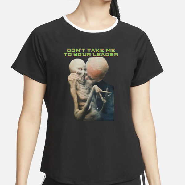 Joe Biden Don't Take Me To Your Leader T-Shirts