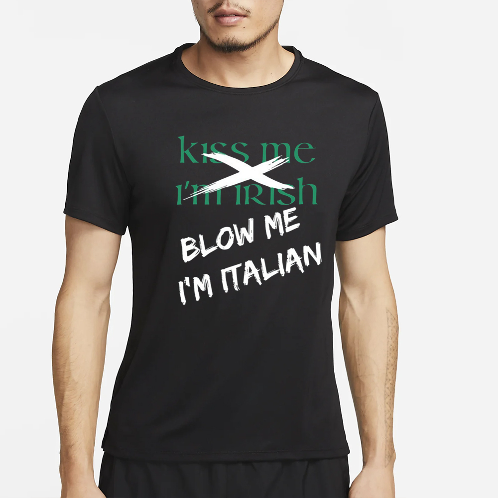 Kiss Me I'm Irish Blow Me I'm Italian T Shirt 4 Kiss Me I'm Irish Blow Me I'm Italian T Shirt2