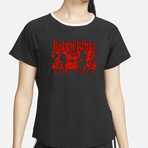 Kublai Khan Tx Low Tech T-Shirt4