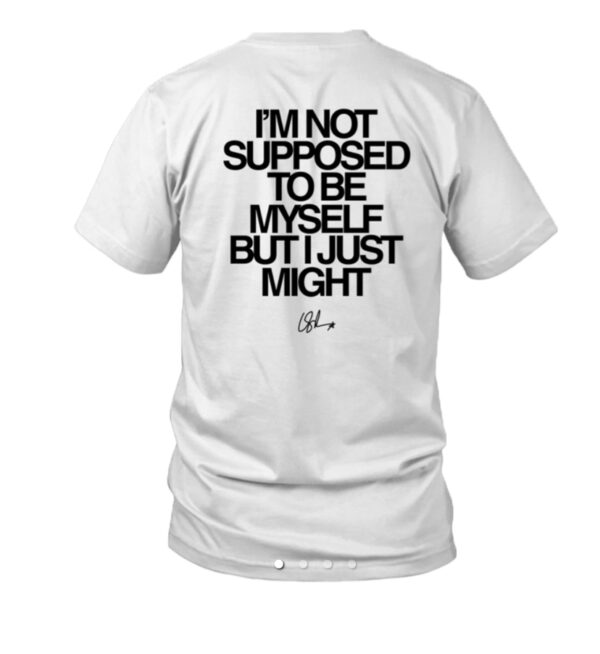 Lauren Mouth I'm Not Supposed To Be Myself But I Just Might T-Shirt