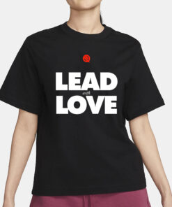 Lead With Love T-Shirt3