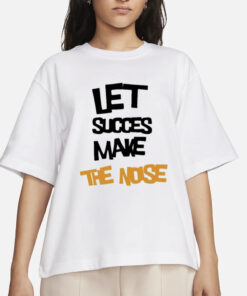 Let succes make the noise T-Shirt
