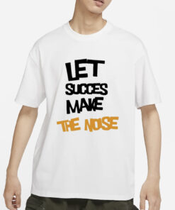 Let succes make the noise T-Shirts