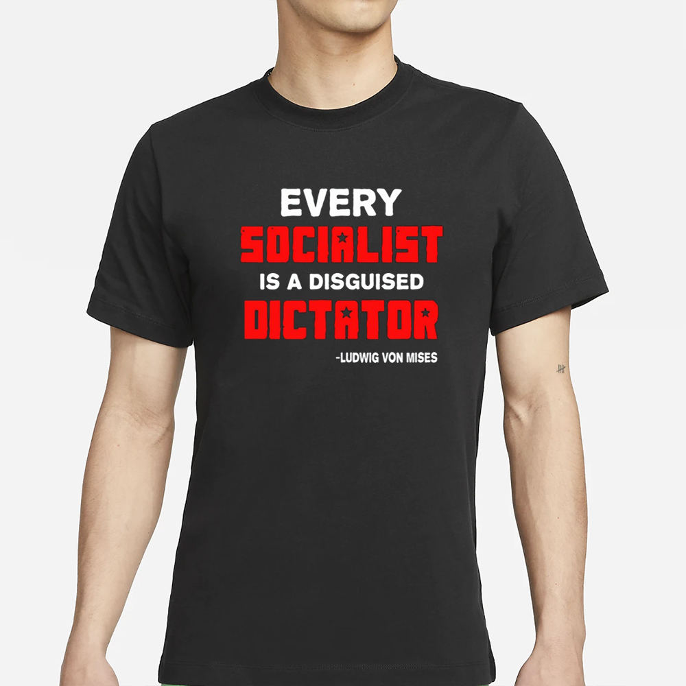 Libertarian Country Every Socialist Is A Disguised Dictator T-Shirt 4 Libertarian Country Every Socialist Is A Disguised Dictator T-Shirt