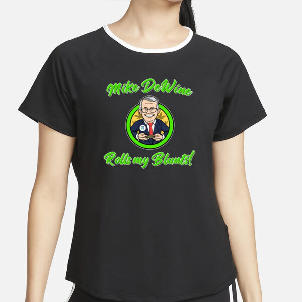Mike Dewine Rolls My Blunts T-Shirt2