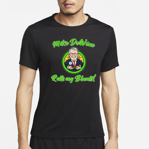 Mike Dewine Rolls My Blunts T-Shirt4