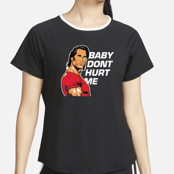 Mike O’hearn Baby Dont Hurt Me T-Shirt4