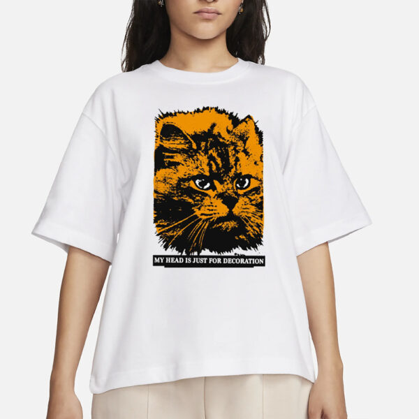 My Head Is Just For Decoration T-Shirt