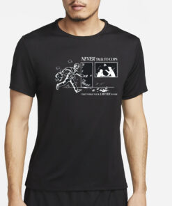 Never Talk To Cops That's What Your Lawyer Is For T-Shirt6