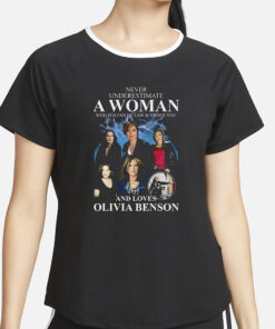 Never Underestimate A Woman Who Is A Fan Of Law & Order Svu And Loves Olivia Benson T-Shirt4