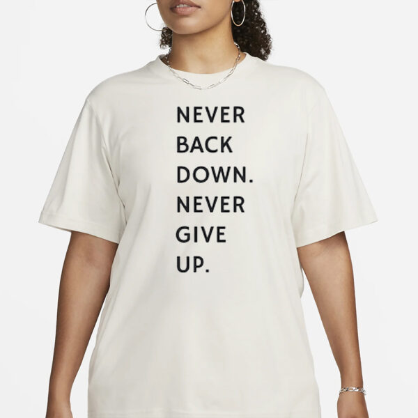 Nick Eh 30 Never Back Down Never Give Up T-Shirt4