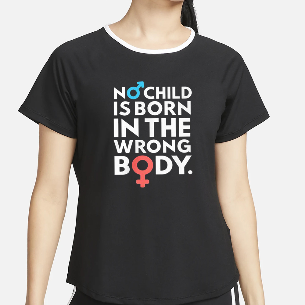 No Child Is Born In The Wrong Body T-Shirt 4 No Child Is Born In The Wrong Body T-Shirt4