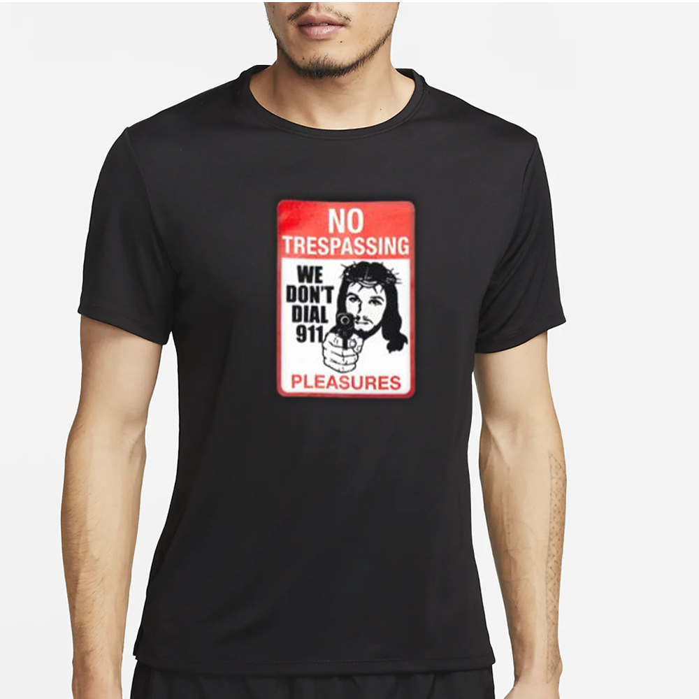 No Trespassing We Don’t Dial 911 Pleasures T-Shirt 4 No Trespassing We Don’t Dial 911 Pleasures T-Shirt2
