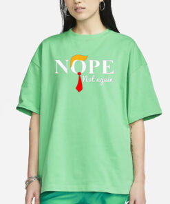 Nope Not Again T-Shirt2