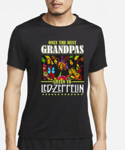 Only The Best Grandpas Listen To Led Zeppelin T-Shirt4