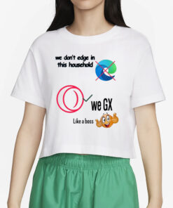 Opera Gx We Don't Edge In This Household We Ex Like A Boss T-Shirt5