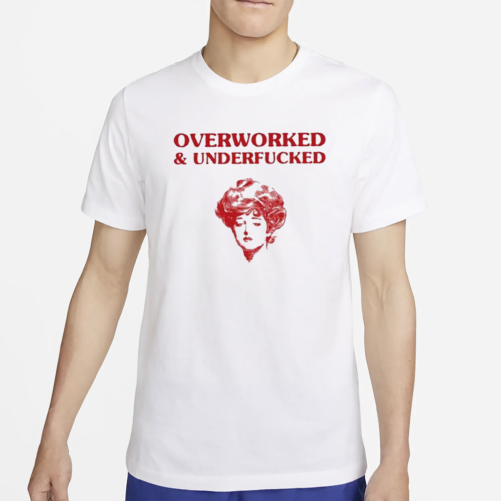 Overworked And Underfucked Gibson Girl T-Shirt 4 Overworked And Underfucked Gibson Girl T-Shirt2