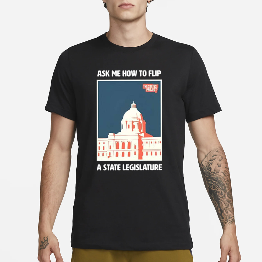 Piper Perabo Ask Me How To Flip A State Legislature T-Shirt 4 Piper Perabo Ask Me How To Flip A State Legislature T-Shirt1