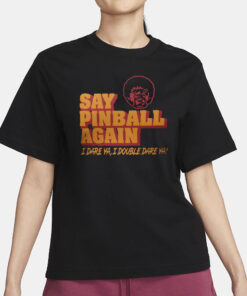 Pulp Fiction Say Pinball Again I Dare Ya I Double Dare Ya T-Shirt3
