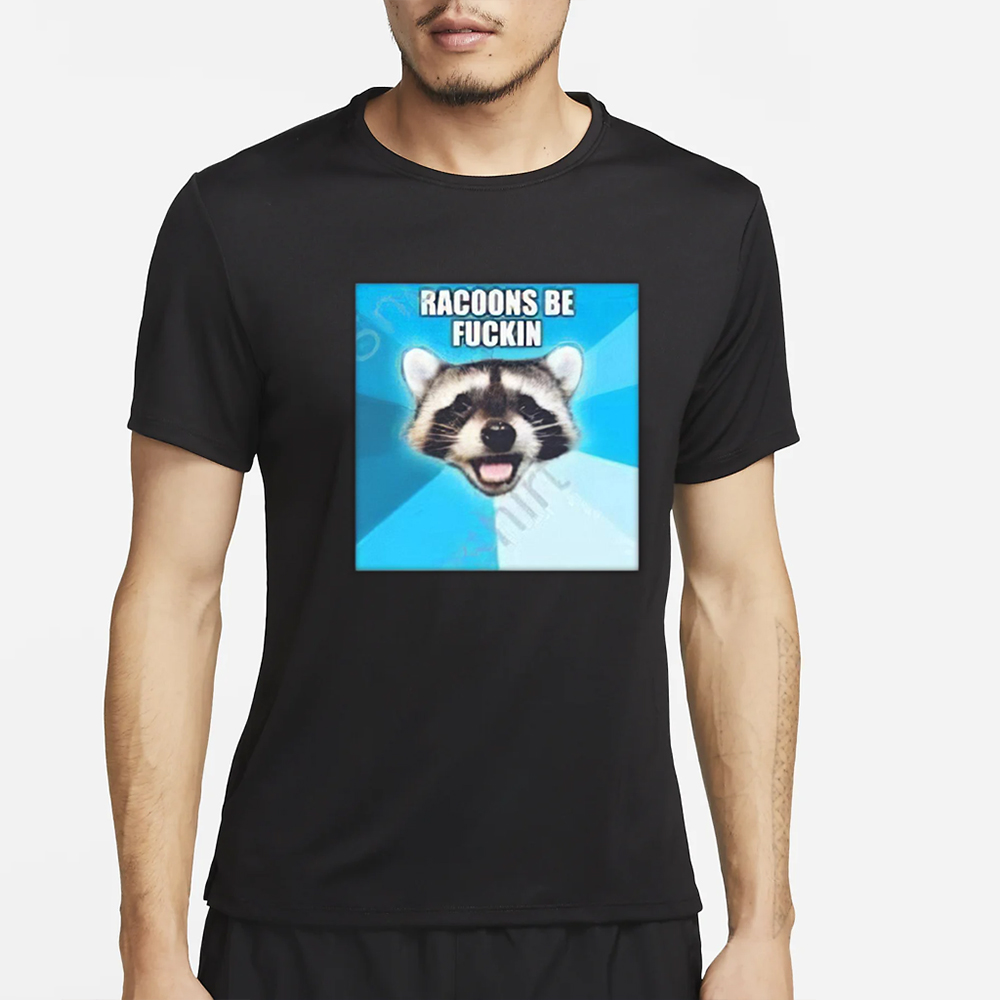 Racoons Be Fuckin T-Shirt 4 Racoons Be Fuckin T-Shirt2