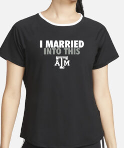 Railey Silhan I Married Into This Texas A&M Aggies T-Shirt2