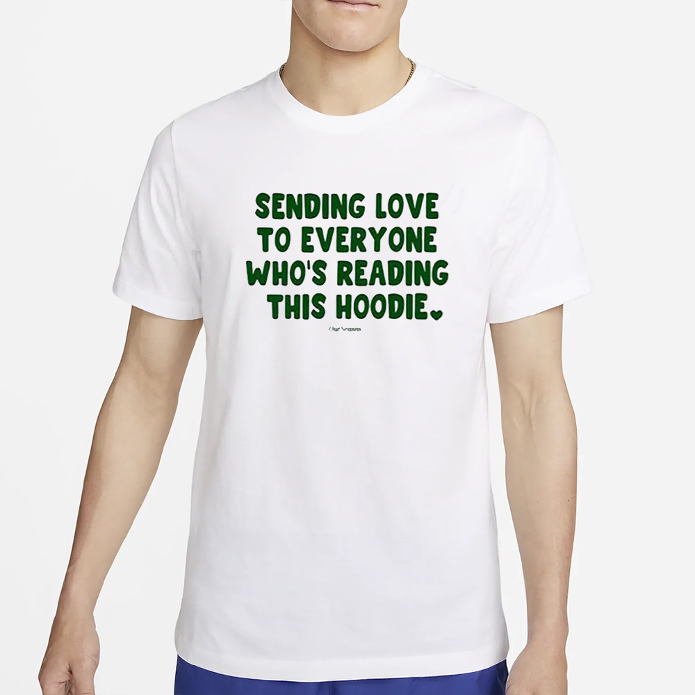 Sending Love To Everyone Who’s Reading This Hoodie Ourseasns T-Shirt 4 Sending Love To Everyone Who’s Reading This Hoodie Ourseasns T-Shirt2